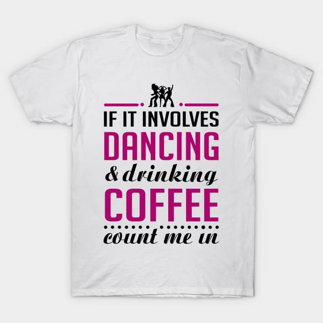 Dancing and Coffee Funny T-shirt T-Shirt by KsuAnn